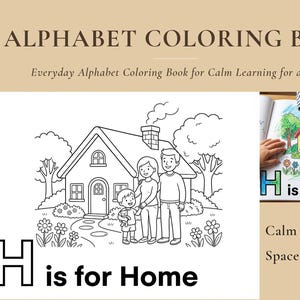 May include: An alphabet coloring book titled "ALPHABET COLORING BOOK" with the subtitle "Everyday Alphabet Coloring Book for Calm Learning for ages 4-6". The image features a house and a family, with the text "H is for Home".