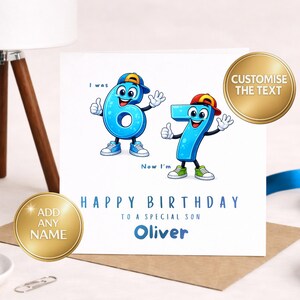May include: A square birthday greeting card featuring a cartoon number six wearing a blue cap and a cartoon number seven wearing a red cap. The text reads I was 6, Now I'm 7, HAPPY BIRTHDAY TO A SPECIAL SON, and Oliver. Two gold circular badges state CUSTOMISE THE TEXT and ADD ANY NAME.