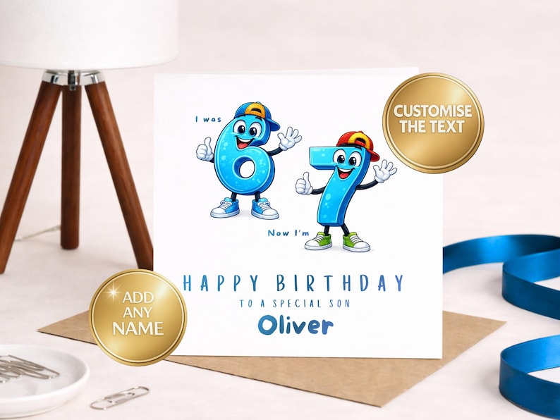 May include: A square birthday greeting card featuring a cartoon number six wearing a blue cap and a cartoon number seven wearing a red cap. The text reads I was 6, Now I'm 7, HAPPY BIRTHDAY TO A SPECIAL SON, and Oliver. Two gold circular badges state CUSTOMISE THE TEXT and ADD ANY NAME.