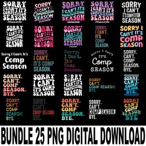Può includere: Un pacchetto di download digitale con 25 file PNG, ciascuno con un design di testo. I design includono frasi come "Sorry I Can't It's Competition Season" in vari colori e caratteri. Il testo "BUNDLE 25 PNG DIGITAL DOWNLOAD" è in basso.