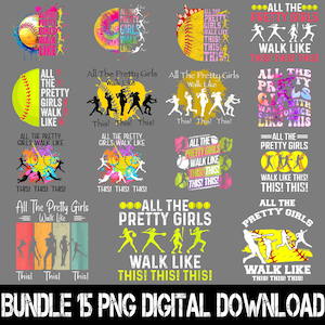 May include: A digital download bundle featuring 15 PNG designs with softball and baseball themes. Each design includes the phrase "All the Pretty Girls Walk Like This!" in various colors and styles, with silhouettes of girls.