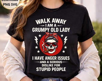 Walk Away I Am A Grumpy Old Lady I Have Anger Issues SVG PNG: Funny Sarcastic Quote svg png Humor Design (Digital Download)