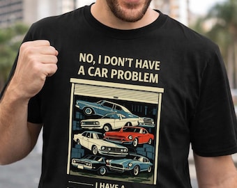 Funny Car Lover T-Shirt, No I Don’t Have A Car Problem I Have A Storage Problem Gift, Muscle Garage Graphic Tee