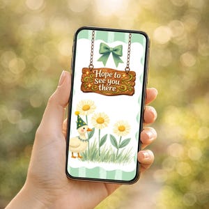 May include: A smartphone screen shows a charming illustration. A wooden sign with the text "Hope to See you there" is suspended from a green bow. Below, a cartoon duck in a party hat stands near daisies and grass against a striped background.
