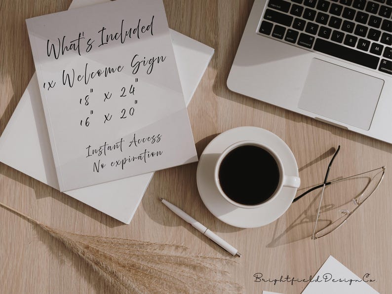 May include: A flat lay featuring a white sign with the text "What's Included" and "Welcome Sign", with size options of 18" x 24" and 16" x 20". A laptop, coffee cup, pen, and glasses are also on the wooden surface.