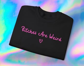 Funny Graphic Sweatshirt – "Bitches Are Weird" Crewneck