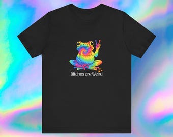 Bitches are Weird Tie Dye Frog Unisex Tee | Gag Gift