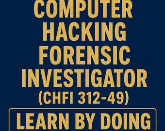 Computer Hacking Forensic Investigator CHFI 312-49 Hands-On Practice Labs Digital Forensics Study Guide Exam Prep
