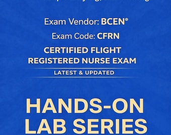 CFRN Certified Flight Registered Nurse Exam Certification (BCEN) 2025-2026 Hands-on Practice Labs