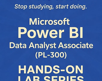 Microsoft Power BI Data Analyst Associate (PL-300) Hands-On Labs Guide - Learn by Doing 2025-2026