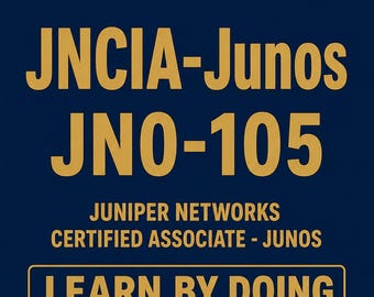 JNCIA Junos JN0-105 Hands-On Practice Labs Juniper Junos OS Fundamentals Study Guide Exam Prep