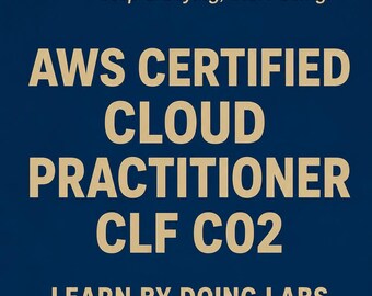AWS Certified Cloud Practitioner CLF C02 Hands-On Practice Labs Cloud Fundamentals, Exam Prep, Study Guide