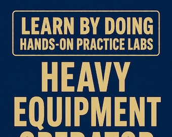 Heavy Equipment Operator Hands-On Practice Labs - Exam Prep Study Guide