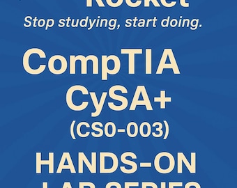 CompTia CySA+ Plus Hands-On Labs Guide CS0-003 - Learn by Doing