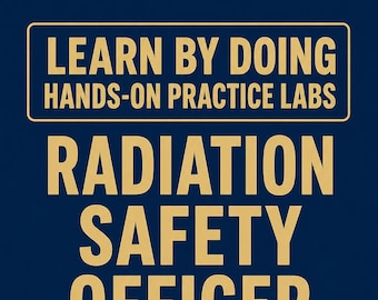 Radiation Safety Officer RSO Hands-On Practice Labs Radiation Protection Skills Exam Prep Study Guide