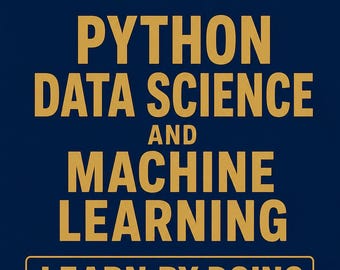 Python Data Science and Machine Learning Hands-On Practice Labs Analytics Projects Study Guide Exam Prep
