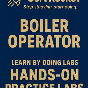 May include: A dark blue rectangular sign featuring a gold rocket icon and the text Cert Rocket, Stop studying, start doing. Below, the text reads BOILER OPERATOR, LEARN BY DOING LABS, and HANDS-ON PRACTICE LABS in large, bold, gold capital letters.