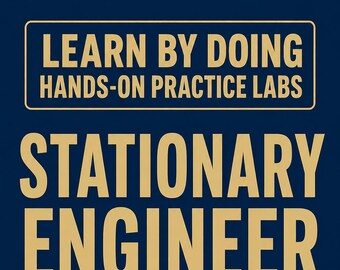Stationary Engineer Hands-On Labs Practice Labs Exam Prep Study Guide