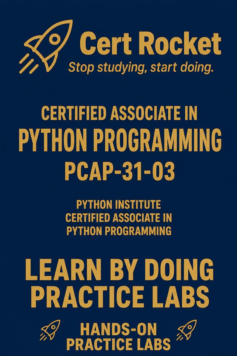 May include: A dark blue rectangular sign with gold text and rocket icons. It reads Cert Rocket, Stop studying, start doing, Certified Associate in Python Programming, PCAP-31-03, Python Institute, Learn by doing practice labs, and Hands-on practice labs.
