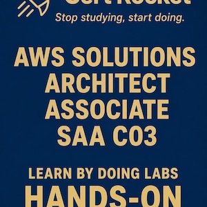 May include: A dark blue educational graphic featuring a gold rocket icon and the text Cert Rocket, Stop studying, start doing. AWS SOLUTIONS ARCHITECT ASSOCIATE SAA C03, LEARN BY DOING LABS, HANDS-ON PRACTICE LABS in bold gold lettering.