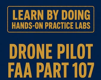 Drone Pilot FAA Part 107 Exam Prep: Hands-On Practice Labs - Study Guide