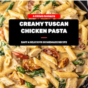 May include: A close-up shot of creamy Tuscan chicken pasta in a pan. The dish features penne pasta, chicken pieces, spinach, and sun-dried tomatoes in a creamy sauce. Text on the image reads "Creamy Tuscan Chicken Pasta" and "Easy & Delicious Homemade Recipe."
