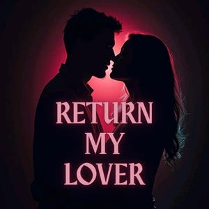 May include: A silhouette of a couple in a romantic pose, with their faces almost touching. The background is dark with a red hue. The text "RETURN MY LOVER" is written in pink across the image.