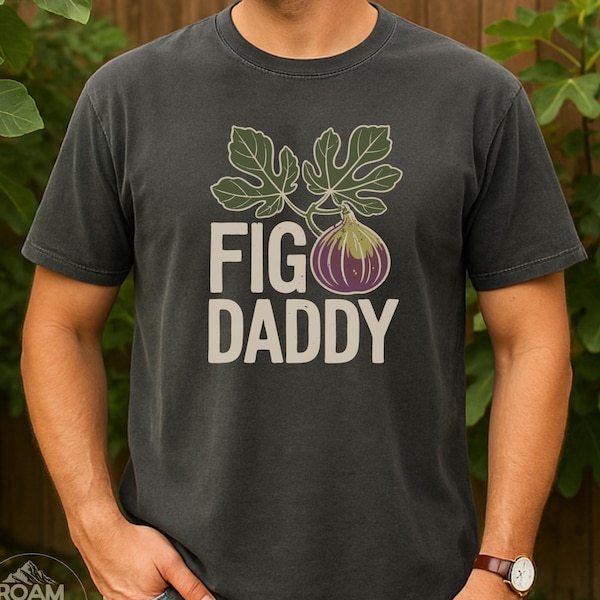 Fig Grower Shirt – Fig Daddy Gardening T Shirt for Fig Tree Lovers & Plant Dads