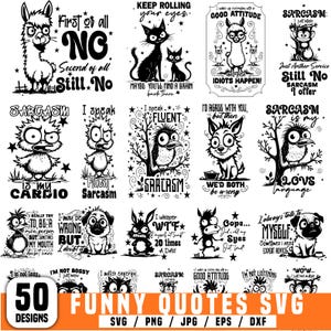 May include: A collection of 50 funny quote designs in SVG, PNG, JPG, EPS, and DXF formats. The black and white illustrations feature various animals and characters with humorous sayings about sarcasm, attitude, and life.