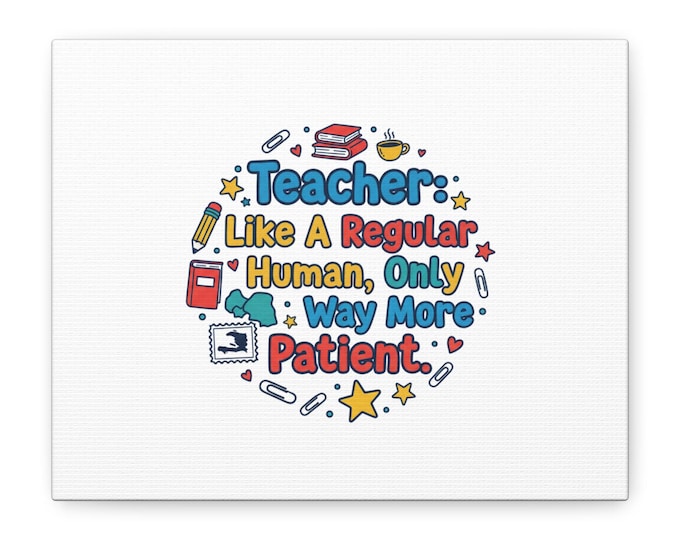 Teacher: Like a Regular Human, Way More Patient Canvas | Teacher Appreciation Gifts