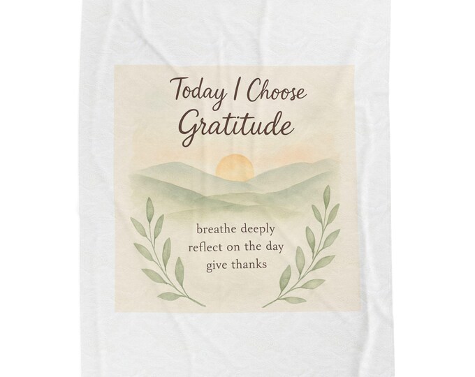 Today I Choose Gratitude Velveteen Plush Blanket | Sunrise, Calming Botanicals, Mindfulness Quote