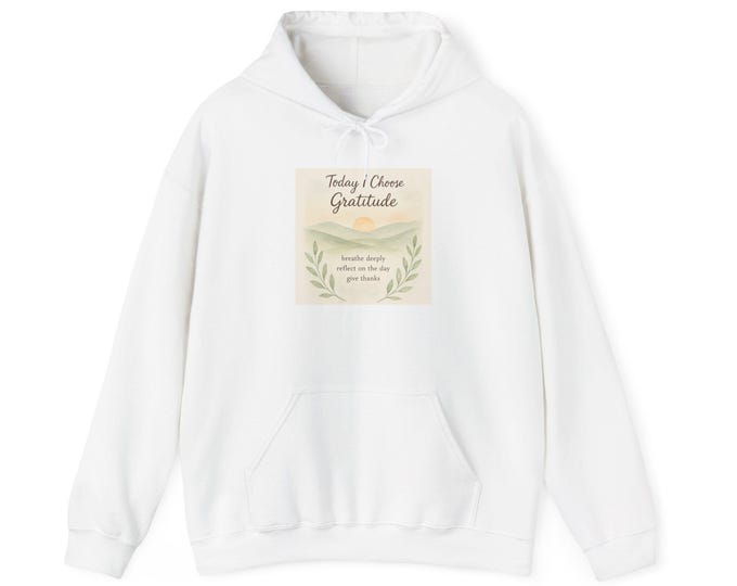 Today I Choose Gratitude hoodie | Inspirational gratitude quote sweatshirt