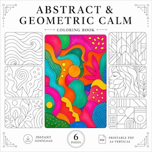 May include: A coloring book cover titled "ABSTRACT & GEOMETRIC CALM" with a vibrant abstract design in the center. The book includes six pages of geometric and abstract patterns. The cover also includes the text "INSTANT DOWNLOAD" and "PRINTABLE PDF A4 VERTICAL".