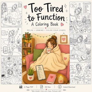 May include: A coloring book titled "Too Tired to Function" with illustrations of a woman relaxing. The cover features a woman wrapped in a blanket, holding a mug. The book includes the phrases "Relax, Unwind, Color Your Chaos."