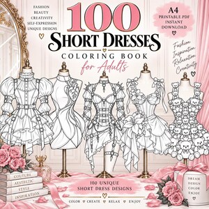 May include: A digital coloring book titled 100 Short Dresses for Adults featuring A4 printable PDF designs. The cover displays five dress illustrations on mannequins, including styles with ruffles, straps, and teddy bear patterns, with pink roses.