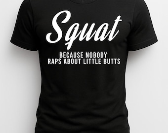 Squat Because Nobody Raps About Little Butts Tee | Funny Women’s Gym Workout Shirt