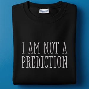 I Am Not A Prediction Sweatshirt | Anti Algorithm Crewneck