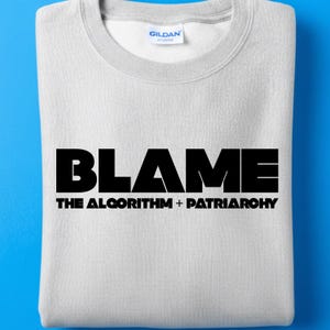 Sweat-shirt BLAME L'algorithme + le patriarcat | Ras du cou anti-technologie