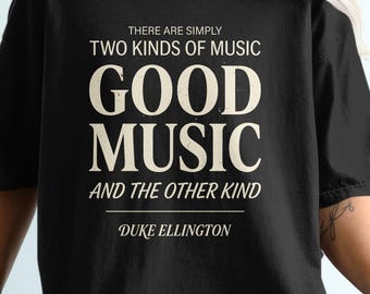 Good Music Quote, Duke Ellington Shirt, Birthday Gift For Musician, For Men And Women, Vintage Jazz Tee, Comfort Colors T-Shirt