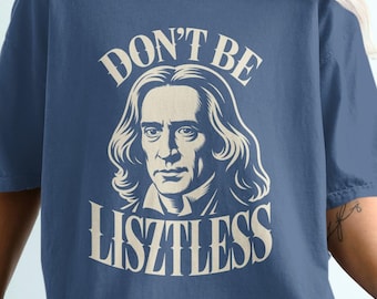 Don't Be Lisztless, Funny Franz Liszt Shirt, Classical Music Tee, Musician Birthday Gift For Men Or Women, Comfort Colors Vintage T-Shirt