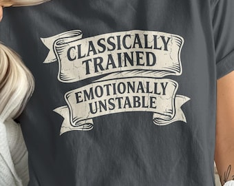 Classically Trained Emotionally Unstable, Funny Musician Shirt, Music Teacher Tee, Birthday Gift For Her, Vintage Comfort Colors T-Shirt