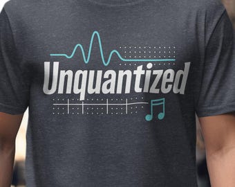 Unquantized Musician T-Shirt, Music Producer Tee