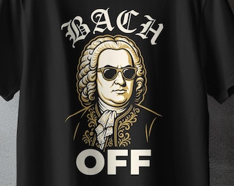 Bach Off Graphic, Funny Classical Music Shirt, Musician Birthday Gift Tee, For Men Or Women, Retro Comfort Colors T-Shirt
