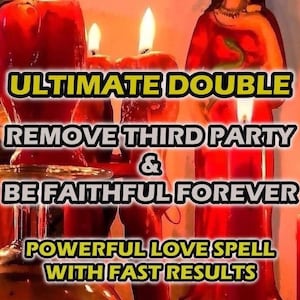 May include: Image of lit red candles with text: "ULTIMATE DOUBLE, REMOVE THIRD PARTY & BE FAITHFUL FOREVER, POWERFUL LOVE SPELL WITH FAST RESULTS." The candles are in front of a blurred background.