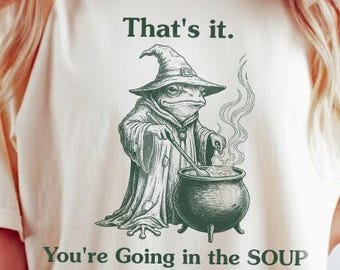 Comfort Colors® Funny Frog Shirt That's It You're Going in the Soup -  Weird Weirdcore Meme Trending Trendy,  Cottagecore Witch Frog T-Shirt