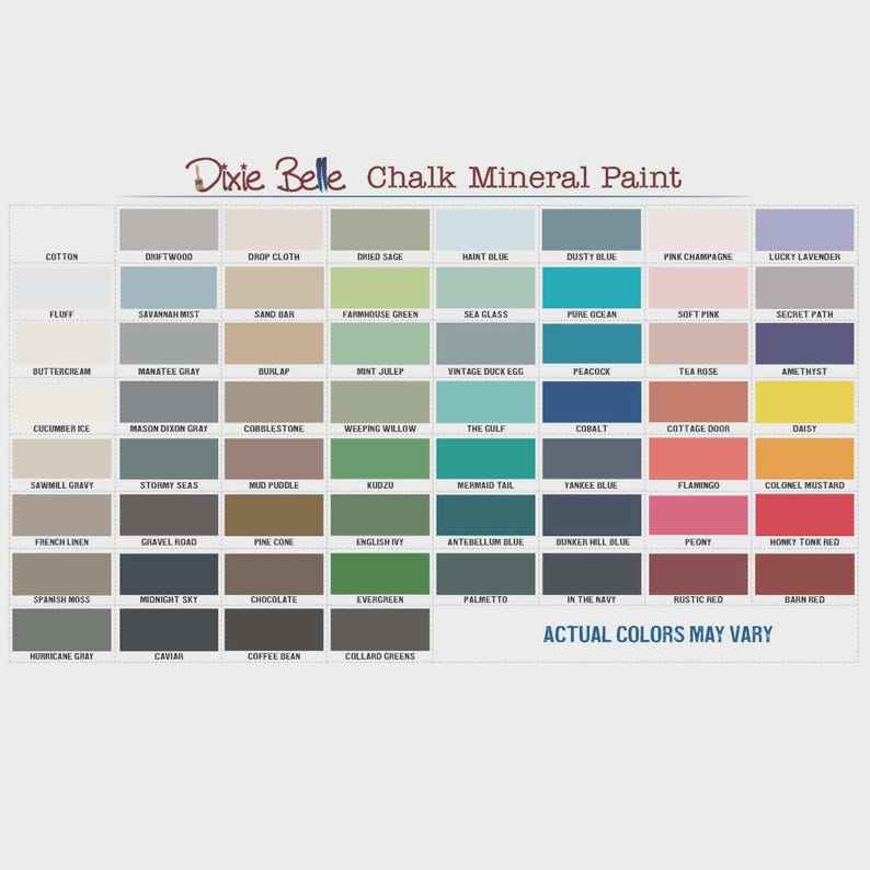 May include: A color chart of Dixie Belle Chalk Mineral Paint, featuring a grid of various paint colors. The chart includes names like "Cotton," "Driftwood," and "Dusty Blue," with a disclaimer stating "Actual Colors May Vary."