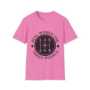 Real Women Use Three Pedals T-Shirt | Manual Transmission Gearshift, Cotton Gearhead