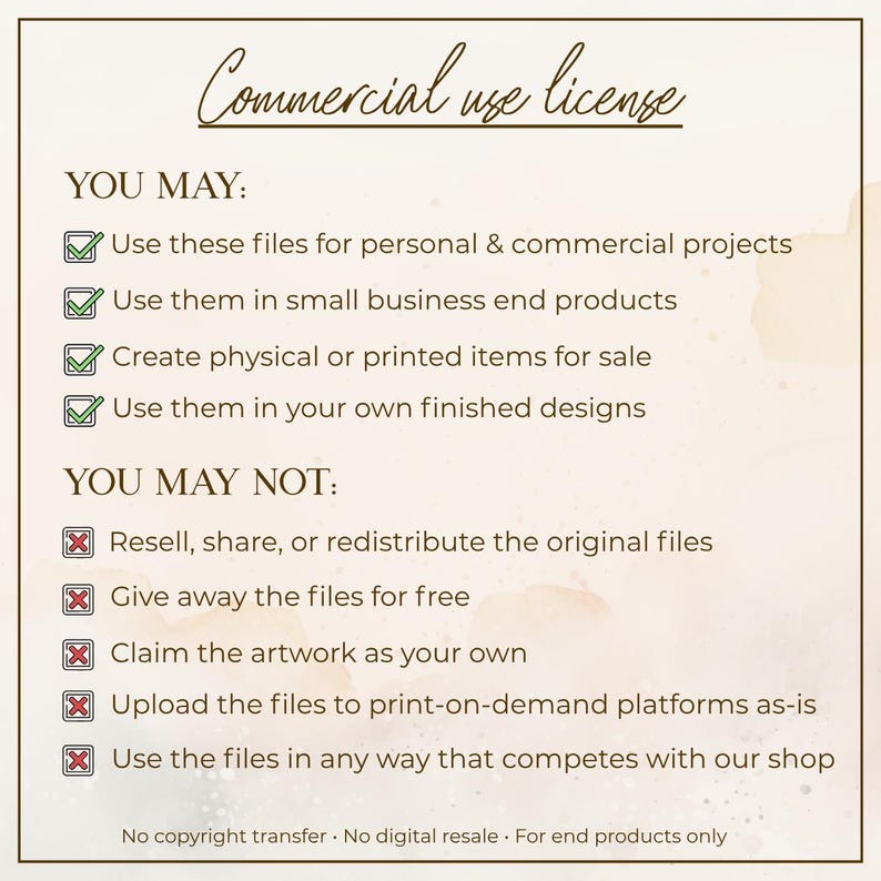 May include: A beige graphic detailing a commercial use license. The text lists permitted and prohibited uses of the files. Checkmarks indicate permitted uses, while red crosses denote prohibited actions. The text includes the phrase "Commercial use license."