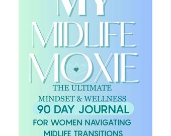 Op de afbeelding: Een dagboek getiteld "MY MIDLIFE MOXIE" met een blauw-groene gradiënt achtergrond. De tekst bevat "THE ULTIMATE MINDSET & WELLNESS 90 DAY JOURNAL FOR WOMEN NAVIGATING MIDLIFE TRANSITIONS". Auteurs staan onderaan vermeld.