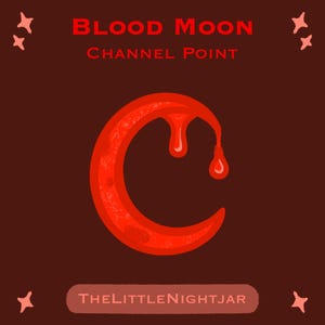 May include: A digital illustration featuring a red crescent moon with dripping accents against a dark brown background. The text "BLOOD MOON CHANNEL POINT" is at the top, with "THELITTENIGHTJAR" at the bottom. Four small stars are in the corners.